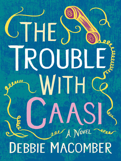 Title details for The Trouble with Caasi by Debbie Macomber - Available